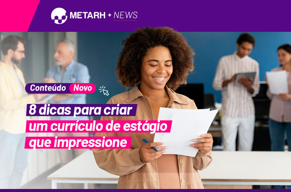 8 dicas para criar um currículo de estágio que impressione.