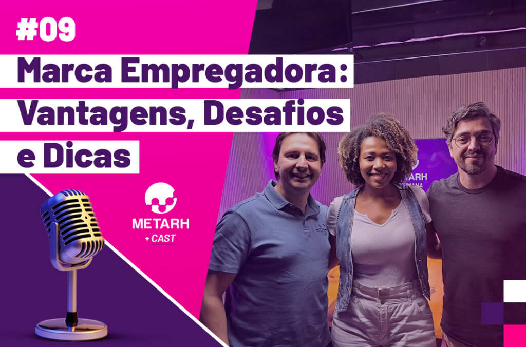 Marca Empregadora – Vantagens, Desafios e Dicas aqui no METARH +Cast