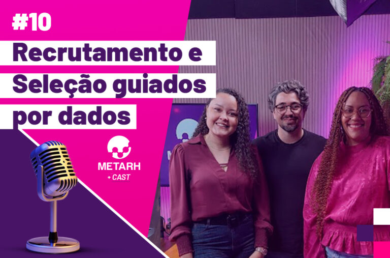 Recrutamento e Seleção Guiados por Dados – METARH +Cast #10