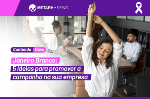 Janeiro Branco: 5 ideias para promover a campanha na sua empresa