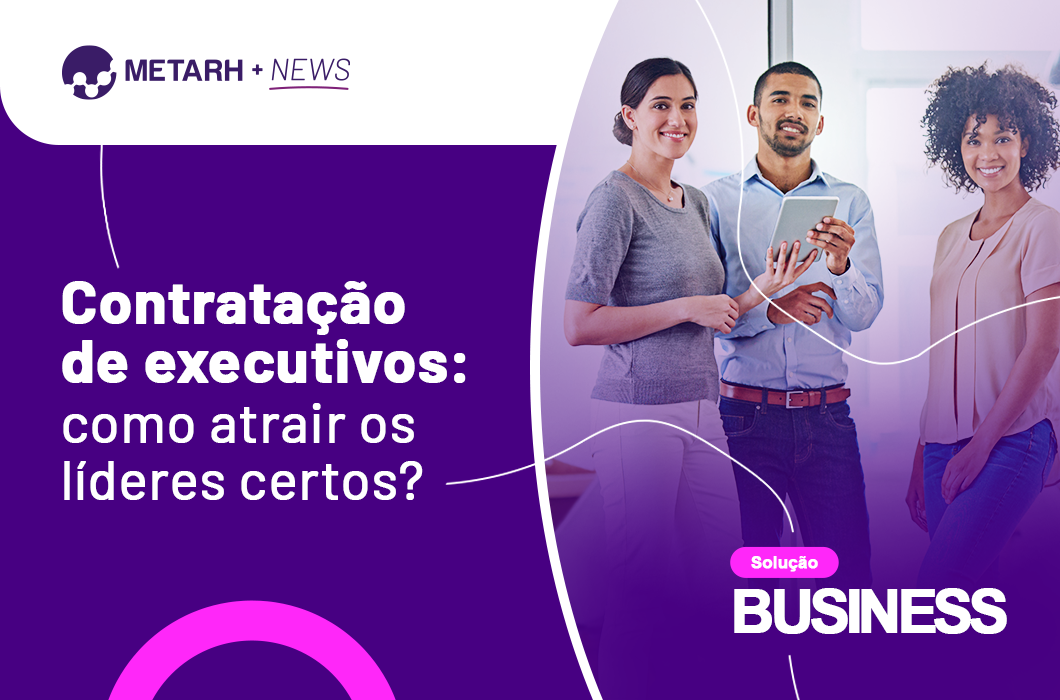 Contratação de executivos: como atrair os líderes certos?