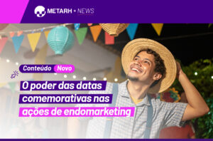 O poder das datas comemorativas nas ações de endomarketing