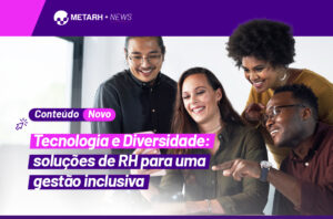 Tecnologia e Diversidade: soluções de RH para uma gestão inclusiva