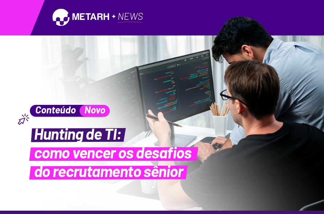 Hunting de TI: como vencer os desafios do recrutamento sênior