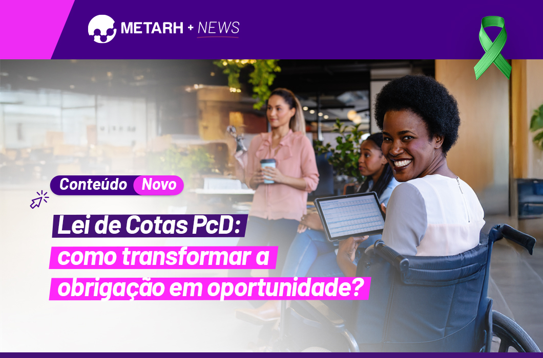 Lei de Cotas PcD: como transformar a obrigação em oportunidade?