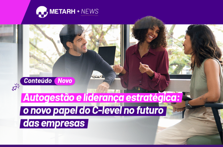 Autogestão e liderança estratégica: o novo papel do C-level no futuro das empresas