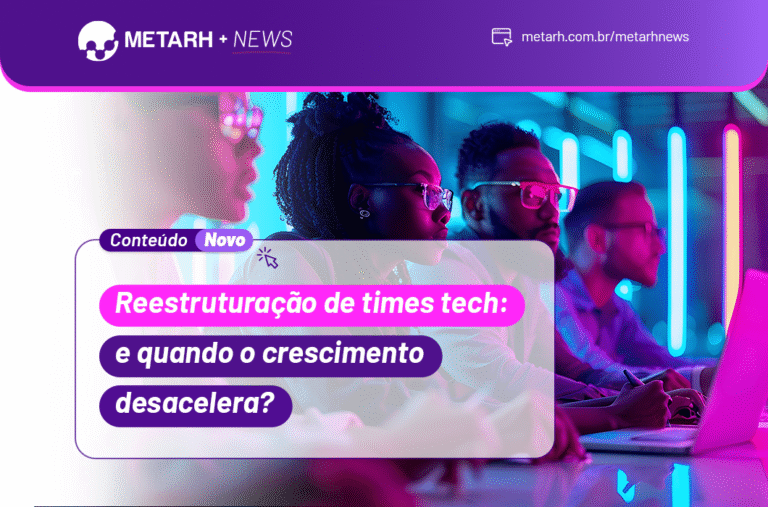 Reestruturação de times tech: e quando o crescimento desacelera?