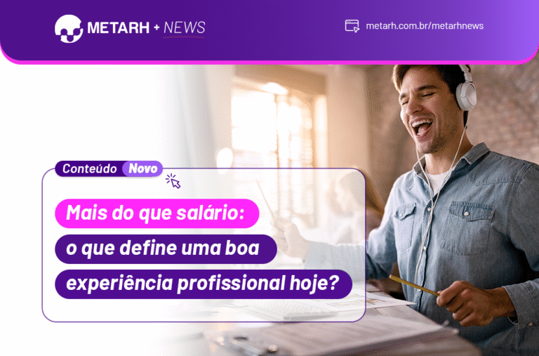 Mais do que salário: o que define uma boa experiência profissional hoje?