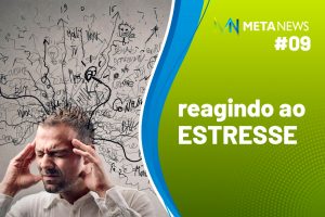 Leia mais sobre o artigo Reagindo ao estresse | Gaya Machado | Meta News #09